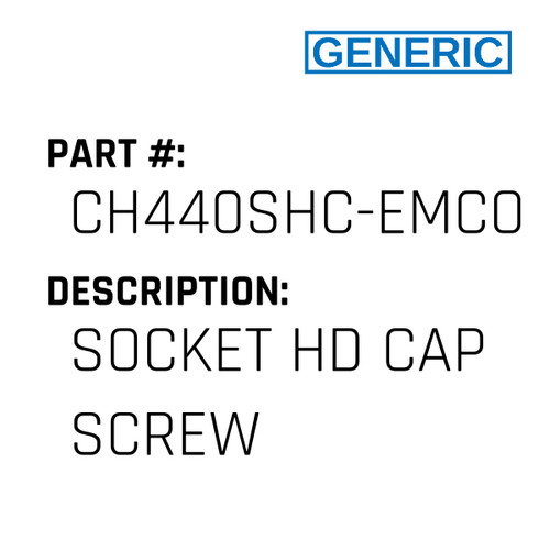Socket Hd Cap Screw - Generic #CH440SHC-EMCO