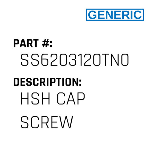 Hsh Cap Screw - Generic #SS6203120TN0