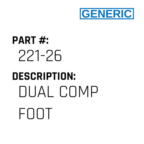 Dual Comp Foot - Generic #221-26