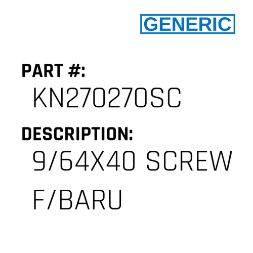9/64X40 Screw F/Baru - Generic #KN270270SC