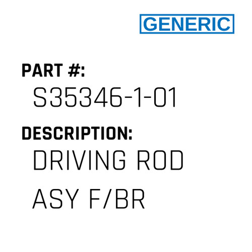 Driving Rod Asy F/Br - Generic #S35346-1-01