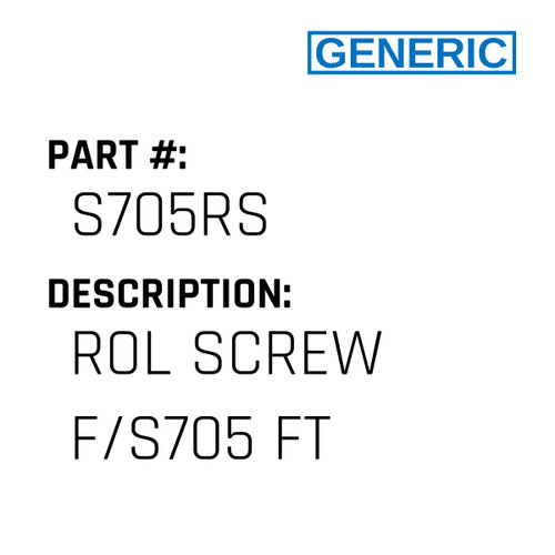 Rol Screw F/S705 Ft - Generic #S705RS