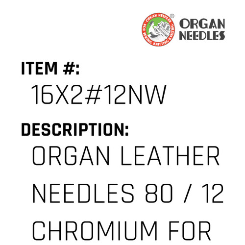 Organ Leather Needles 80 / 12 Chromium For Industrial Sewing Machines - Organ Needle #16X2#12NW