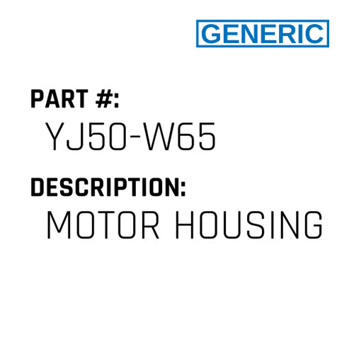 Motor Housing - Generic #YJ50-W65