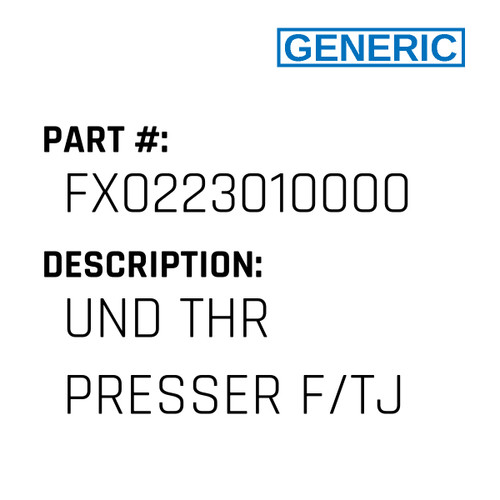 Und Thr Presser F/Tj - Generic #FX0223010000