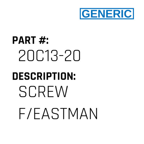 Screw F/Eastman - Generic #20C13-20