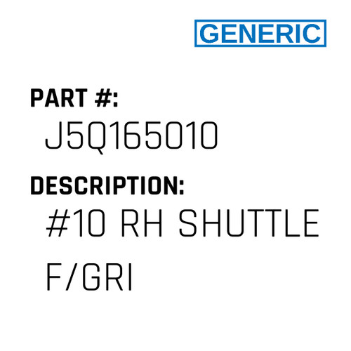 #10 Rh Shuttle F/Gri - Generic #J5Q165010