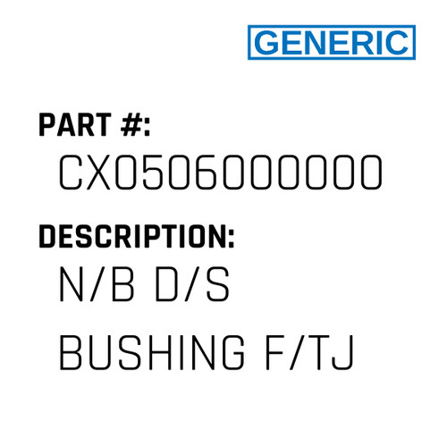 N/B D/S Bushing F/Tj - Generic #CX0506000000