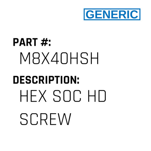 Hex Soc Hd Screw - Generic #M8X40HSH