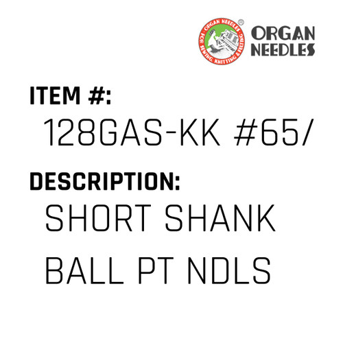 Short Shank Ball Pt Ndls - Organ Needle #128GAS-KK #65/9J