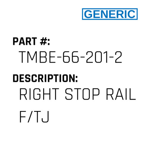 Right Stop Rail F/Tj - Generic #TMBE-66-201-2