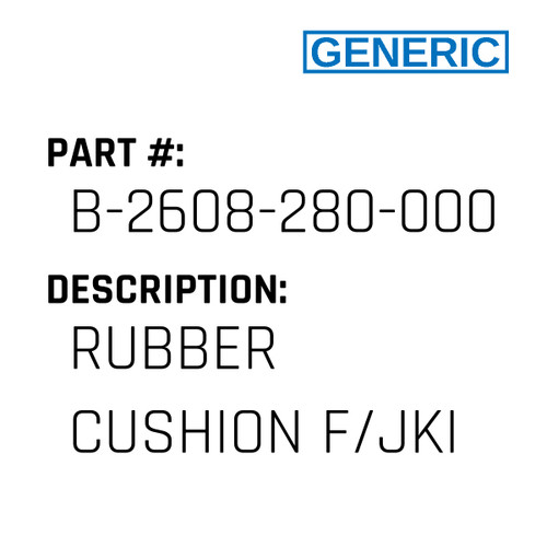 Rubber Cushion F/Jki - Generic #B-2608-280-000