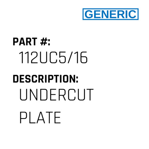 Undercut Plate - Generic #112UC5/16