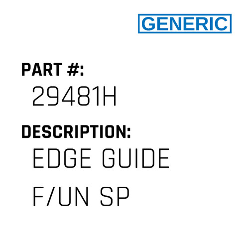 Edge Guide F/Un Sp - Generic #29481H