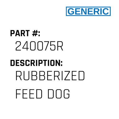 Rubberized Feed Dog - Generic #240075R