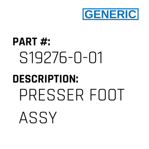 Presser Foot Assy - Generic #S19276-0-01