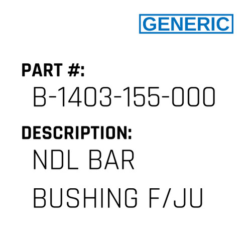 Ndl Bar Bushing F/Ju - Generic #B-1403-155-000