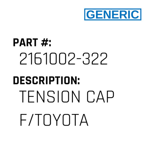 Tension Cap F/Toyota - Generic #2161002-322