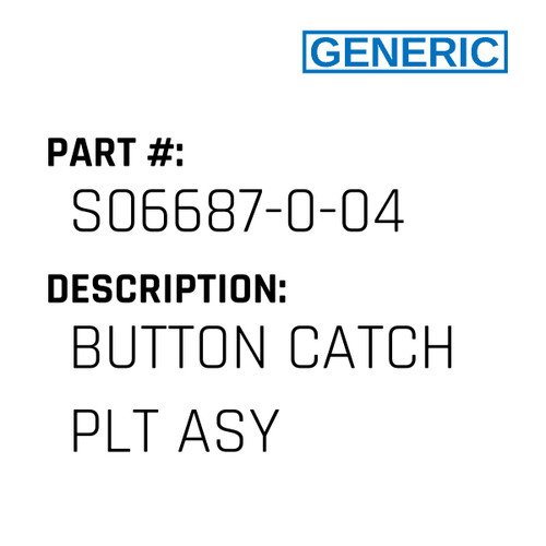 Button Catch Plt Asy - Generic #S06687-0-04