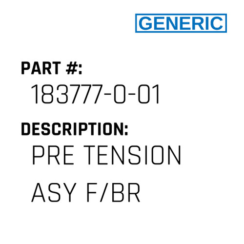 Pre Tension Asy F/Br - Generic #183777-0-01