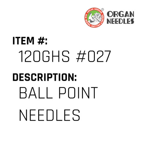Ball Point Needles - Organ Needle #120GHS #027