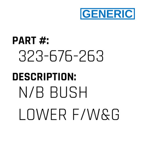 N/B Bush Lower F/W&G - Generic #323-676-263