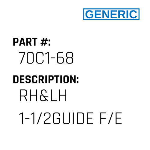 Rh&Lh 1-1/2Guide F/E - Generic #70C1-68