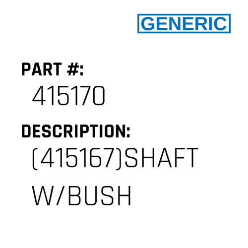(415167)Shaft W/Bush - Generic #415170