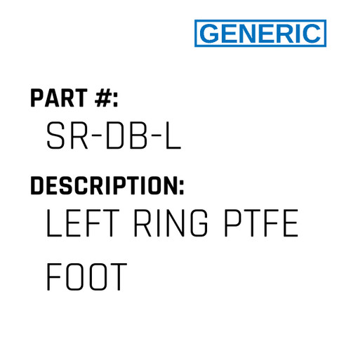 Left Ring Ptfe Foot - Generic #SR-DB-L
