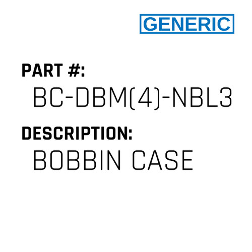 Bobbin Case - Generic #BC-DBM(4)-NBL3