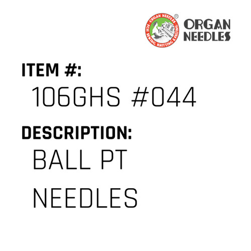 Ball Pt Needles - Organ Needle #106GHS #044
