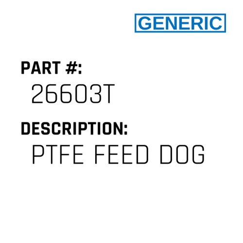 Ptfe Feed Dog - Generic #26603T