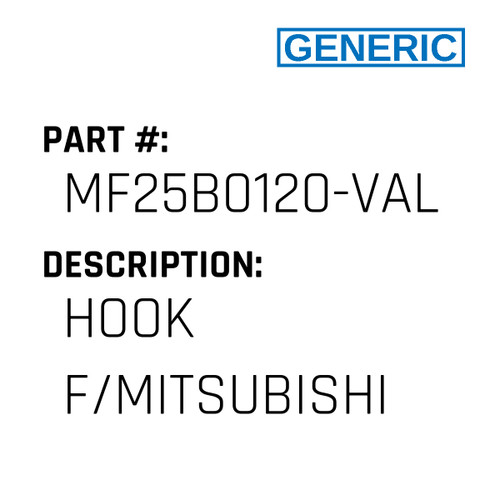 Hook F/Mitsubishi - Generic #MF25B0120-VAL