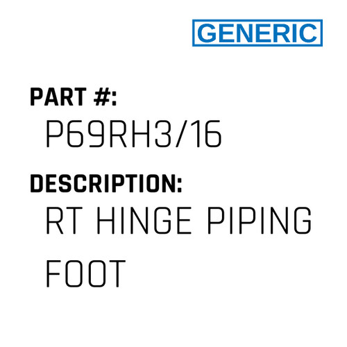 Rt Hinge Piping Foot - Generic #P69RH3/16