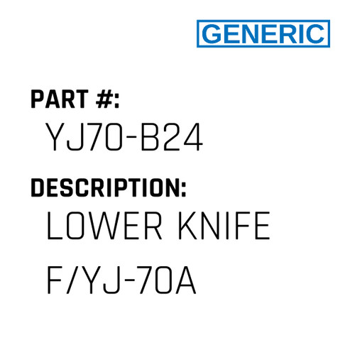 Lower Knife F/Yj-70A - Generic #YJ70-B24
