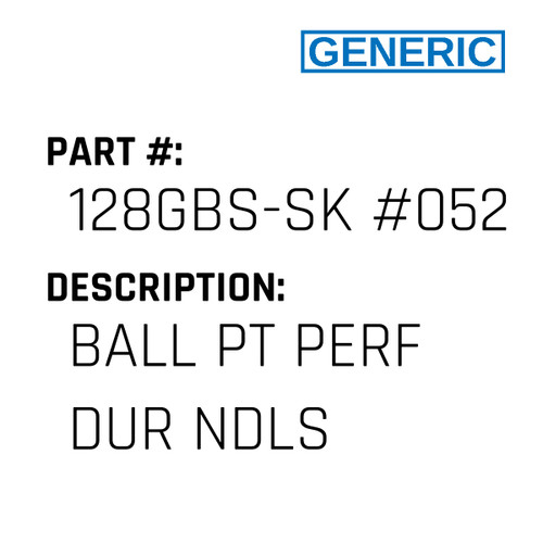 Ball Pt Perf Dur Ndls - Generic #128GBS-SK #052SPD