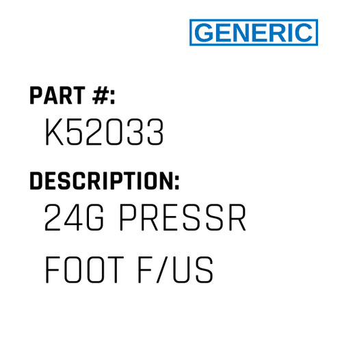 24G Pressr Foot F/Us - Generic #K52033