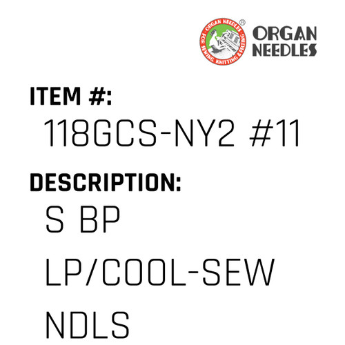 S Bp Lp/Cool-Sew Ndls - Organ Needle #118GCS-NY2 #11BPCS