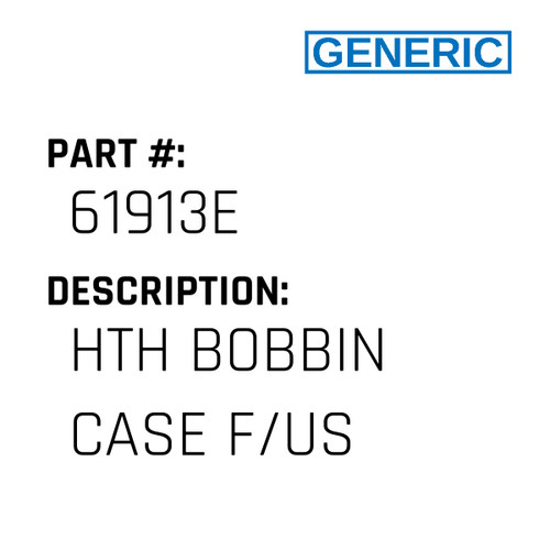 Hth Bobbin Case F/Us - Generic #61913E