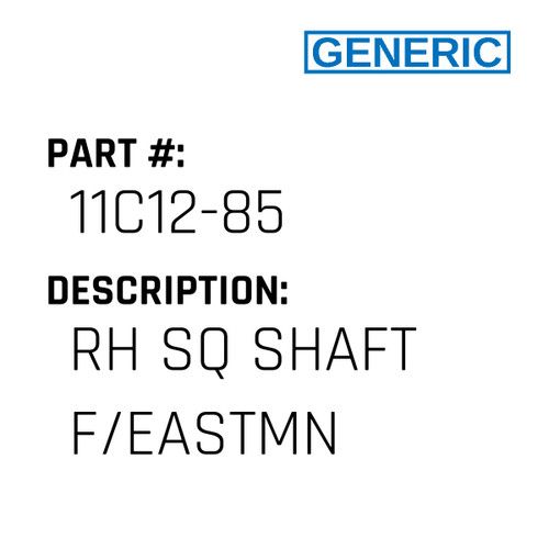 Rh Sq Shaft F/Eastmn - Generic #11C12-85