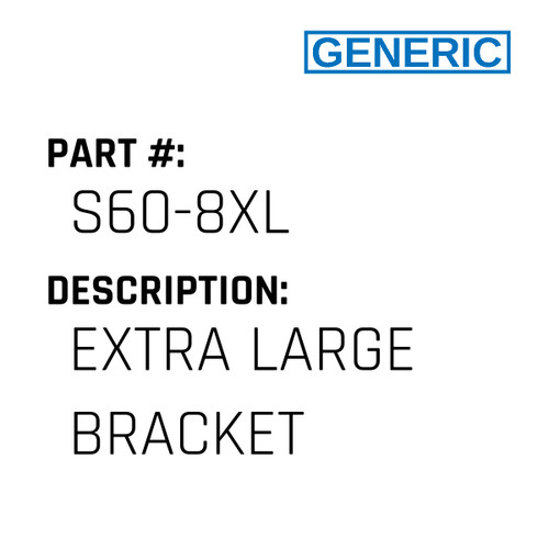 Extra Large Bracket - Generic #S60-8XL