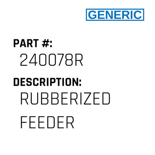 Rubberized Feeder - Generic #240078R