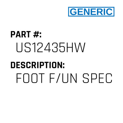 Foot F/Un Spec - Generic #US12435HW