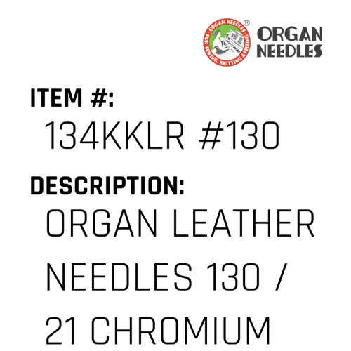 Organ Leather Needles 130 / 21 Chromium For Industrial Sewing Machines - Organ Needle #134KKLR #130
