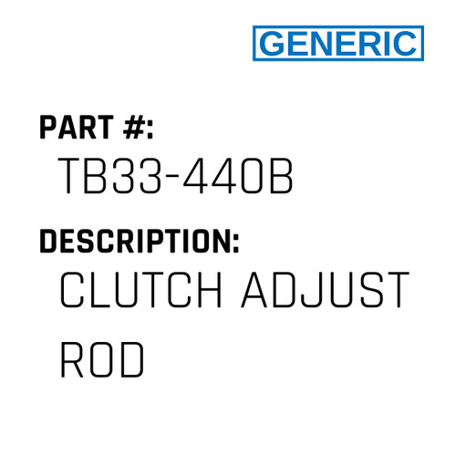 Clutch Adjust Rod - Generic #TB33-440B