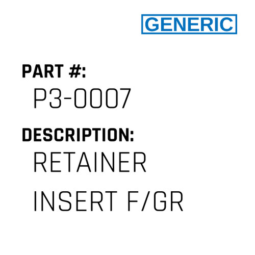Retainer Insert F/Gr - Generic #P3-0007