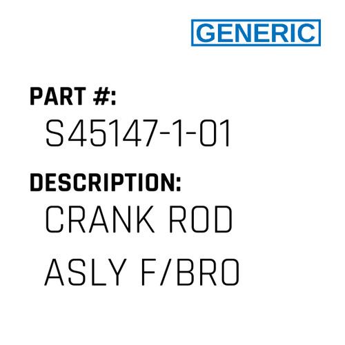 Crank Rod Asly F/Bro - Generic #S45147-1-01