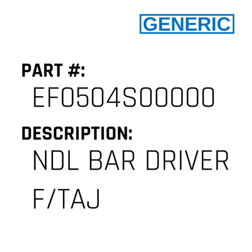 Ndl Bar Driver F/Taj - Generic #EF0504S00000