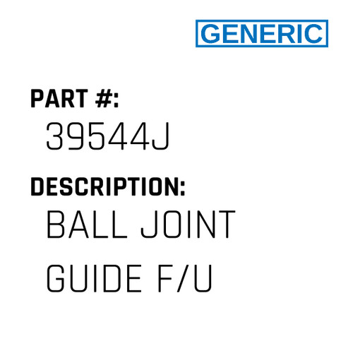 Ball Joint Guide F/U - Generic #39544J