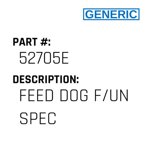 Feed Dog F/Un Spec - Generic #52705E